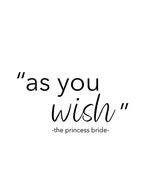 "As You Wish" Printed Love Quote