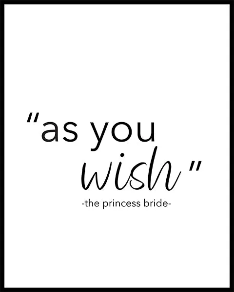 "As You Wish" Printed Love Quote